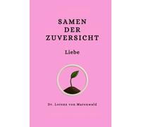 Samen der Zuversicht - Liebe: Ein Buch über Selbstliebe, innere Ruhe und die leise Kraft der Verbindung zu dir selbst