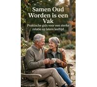 Samen Oud Worden is een Vak: Praktische gids voor een sterke relatie op latere leeftijd
