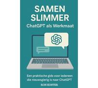 Samen Slimmer: ChatGPT als Werkmaat: Praktische gids voor slim en effectief werken met ChatGPT