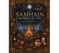 Samhain Beyond the Veil: A Mystical Adult Coloring Journey Through Sacred Fire, Harvest, Remembrance & Returning Light