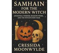Samhain for the Modern Witch: Ancestral Wisdom, Shadow Work, and the Witch’s New Year: A Practical Guide to Rituals, Ancestral Connection, and Seasonal Magic