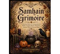 Samhain Grimoire: A Samhain Book of Correspondences, Herbs, Crystals, Rituals, Divination, Ancestor Work & Seasonal Magic
