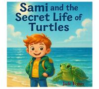 Sami and the secret life of turtles: An Ocean Adventure Full of Wonder and Friendship