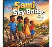 Sami and the Sky Bridge: A Brave Story About Kids Who Built the Impossible
