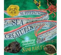 Sami Bayly How We Came to Be: Surprising Sea Creatures (Copertina rigida)