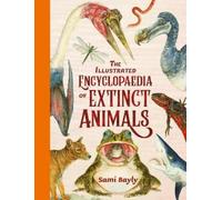Sami Bayly The Illustrated Encyclopaedia of Extinct Animals (Copertina rigida)