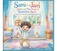 Sami in a Jam ; Sami and the Magical Ramadan Race: A Lesson on Patience, Kindness and Growth