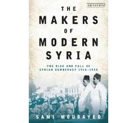 Sami Moubayed The Makers of Modern Syria (Tascabile)
