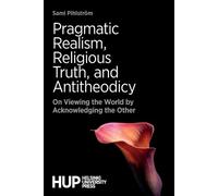 Sami Pihlström Pragmatic Realism, Religious Truth, and Antitheodicy (Tascabile)