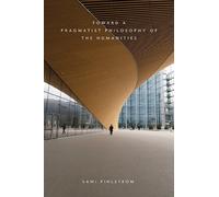 Sami Pihlström Toward a Pragmatist Philosophy of the Humanities (Tascabile)