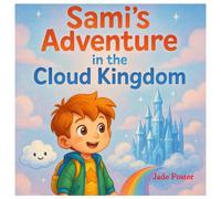 Sami’s Adventure in the Cloud Kingdom: “A Magical Journey Above the Clouds”