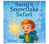 Sami’s Snowflake Safari: An Enchanted Winter Adventure Full of Wonder
