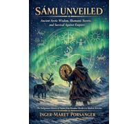SÁMI UNVEILED, Ancient Arctic Wisdom, Shamanic Secrets, and Survival Against Empires