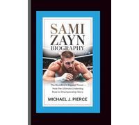 SAMI ZAYN BIOGRAPHY: The Bloodline’s Biggest Threat - How the Ultimate Underdog Rose to Championship Glory