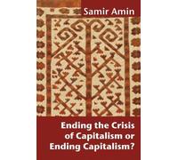 Samir Amin Ending the Crisis of Capitalism or Ending Capitalism? (Tascabile)