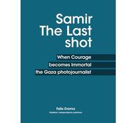 Samir: The Last Shot: When Courage Becomes Immortal, the Gaza Photojournalist