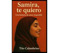 Samira, te quiero: Una historia de amor imposible (Basada en hechos reales)