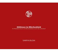 Samiya Bilgin L Göttinnen im Märchenkleid: Ein Meditationsbuch mit M (Tascabile)