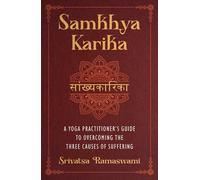Samkhya Karika: A Yoga Practitioner's Guide to Overcoming the Three Causes of Suffering