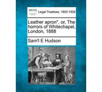 Sam'l E Hudson Leather Apron, Or, the Horrors of Whitechapel, London (Tascabile)