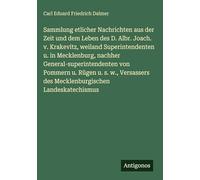 Sammlung etlicher Nachrichten aus der Zeit und dem Leben des D. Albr. Joach. v. Krakevitz, weiland Superintendenten u. in Mecklenburg, nachher ... des Mecklenburgischen Landeskatechismus