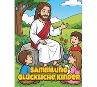 Sammlung Glückliche Kinder: Christliches Malbuch mit Einfachen Biblischen Szenen von Jesus, Engeln, Gebet und Glauben für Kinder von 3 bis 7 Jahren