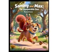 Sammy and Max: The Inseparable Duo: squirrel and puppy friendship, children’s book about friendship, cute animal bedtime story