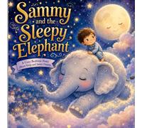 Sammy and the Sleepy Elephant: A Cozy Bedtime Story About Sleep and Sweet Dreams