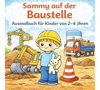 Sammy auf der Baustelle - Ausmalbuch für Kinder von 2-4 Jahren: Einfaches Baustellen-Malbuch mit Bagger, Kran und Fahrzeugen - einfache Motive für Kleinkinder