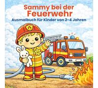 Sammy bei der Feuerwehr - Ausmalbuch für Kinder von 2-4 Jahren: Mit einfachen, liebevollen Feuerwehr-Motiven für kleine Kinderhände