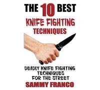 Sammy Franco The 10 Best Knife Fighting Techniques (Tascabile) 10 Best