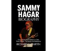 Sammy Hagar Biography: From Classic Rock Anthems to Cabo Wabo Dreams - The Journey of an Enduring Icon