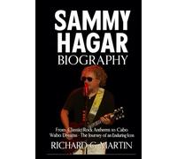 Sammy Hagar Biography: From Classic Rock Anthems to Cabo Wabo Dreams - The Journey of an Enduring Icon