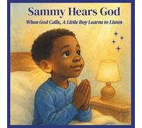Sammy Hears God: When God Calls, A Little Boy Learns To Listen.