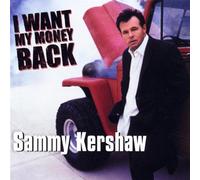 Sammy Kershaw - I Want My Money Back by Sammy Kershaw (2003-08-26)