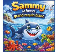 Sammy, le brave grand requin blanc: Une aventure méditerranéenne vive et audacieuse sur le courage, la gentillesse et la quête de sa place | Aventure ... | Émotions et sentiments | Pour les 2 à 7 ans