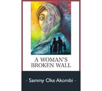 Sammy Oke Akombi A Woman's Broken Wall (Tascabile)
