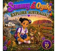 Sammy & Oyuki Explore Australia!: A Heartwarming Story of Friendship, Discovery, and Kindness