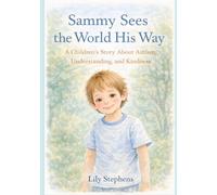 Sammy Sees the World His Way: A Children's Story about Autism, Understanding, and Kindness