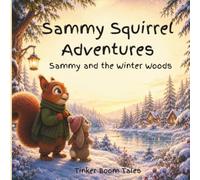 Sammy Squirrel Adventures: Sammy and the Winter Woods