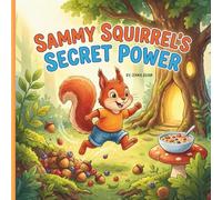Sammy Squirrel’s Secret Power: A Toddler Picture Story Book to Teach Healthy Habits and Why Breakfast is Important for Preschool Kids