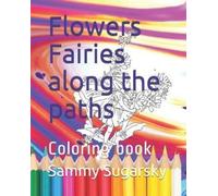 Sammy Sugarsky Flowers Fairies along the paths (Tascabile)