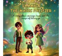 Sammy & The Magic Pacifier: A story about courage, trust, and the magic of letting go