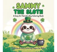 Sammy the Sloth: A Cozy St. Patrick's Day Coloring Book | 30 Cute and Easy Coloring Pages for Kids Ages 4-8 | Thick Lines | Perfect St. Patrick's Day Gift for Toddlers and Beginners