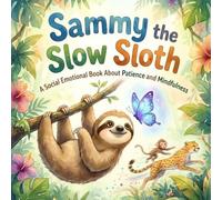 Sammy the Slow Sloth: A Social Emotional Book About Patience and Mindfulness