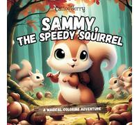 Sammy, the Speedy Squirrel: The Fast-Paced Adventures of a Brave Little Squirrel