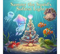 Sammy the Squid’s Softest Light: A Coastal Christmas Bedtime Story About Finding Calm and Kindness Beneath the Sea