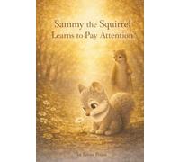Sammy The Squirrel Learns to Pay Attention