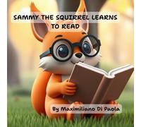SAMMY THE SQUIRREL LEARNS TO READ: A Heartwarming Picture Book Adventure to Spark a Love of Reading for Kids Ages 3-8