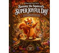 Sammy the Squirrel’s Super Joyful Day: A Heartwarming Coloring Book About Joy, Friendship & Forest Adventures